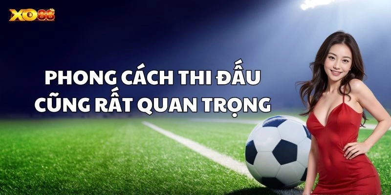 Phong cách thi đấu cũng rất quan trọng