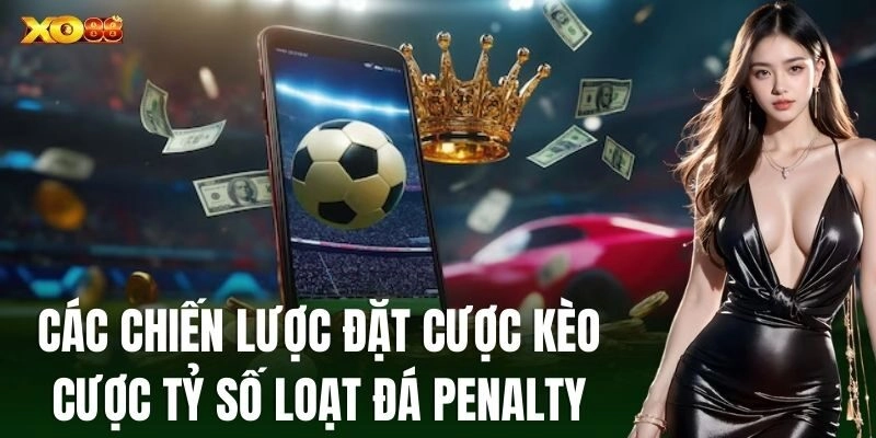 Các chiến lược đặt cược Kèo Cược Tỷ Số Loạt Đá Penalty