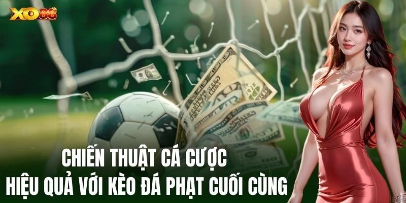 Kèo Đá Phạt Cuối Cùng: Chiến Lược Cá Cược Thắng Chắc Từ XO88