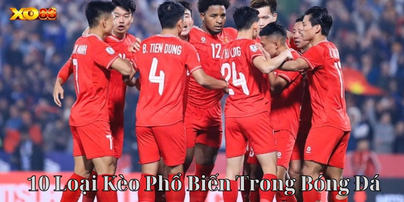 Khám Phá Ngay 10 Loại Kèo Phổ Biến Trong Bóng Đá Tại Xo88