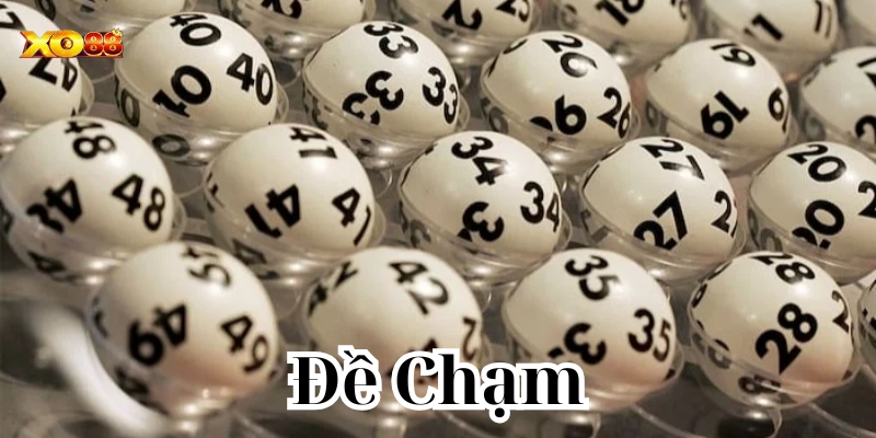 Đề Chạm là gì? Công thức bắt thần thánh giúp bạn thắng lớn