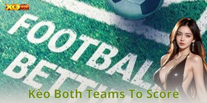 Những điều cần tránh khi chơi kèo both teams to score