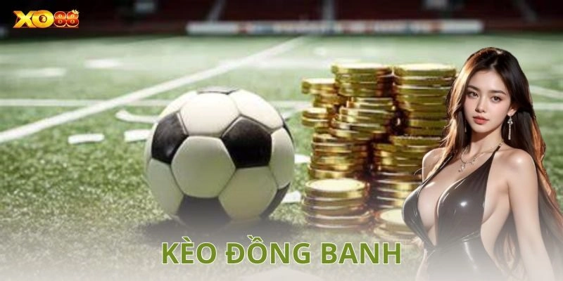 Những yếu tố cần lưu ý khi chơi kèo đồng banh
