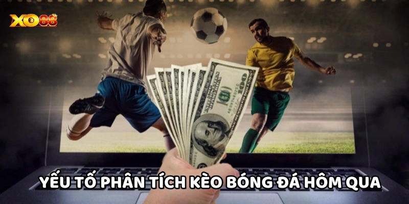 Yếu tố phân tích Kèo Bóng Đá Hôm Qua