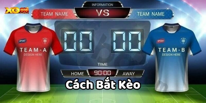 Cách Bắt Kèo hiệu quả nhất năm 2025 