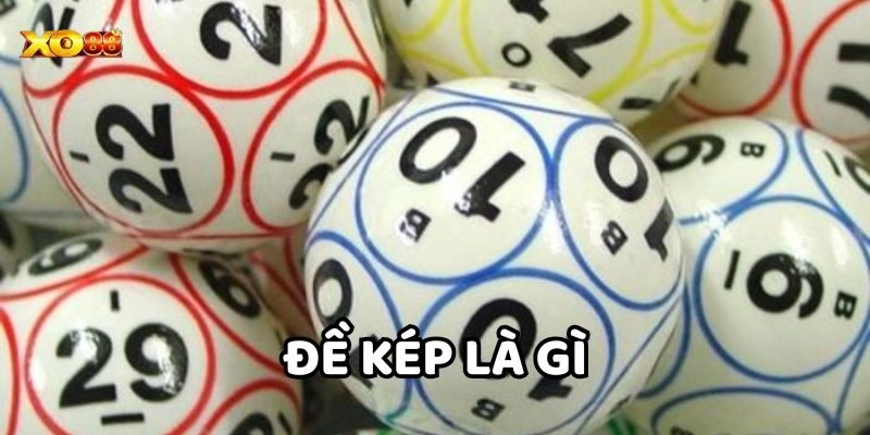 Đề Kép Là Gì? 7 Bí Quyết Vàng Trúng Thưởng Cao Nhất 2025