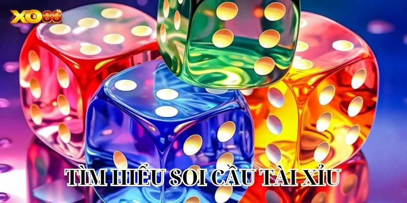 Tìm hiểu Soi Cầu Tài Xỉu