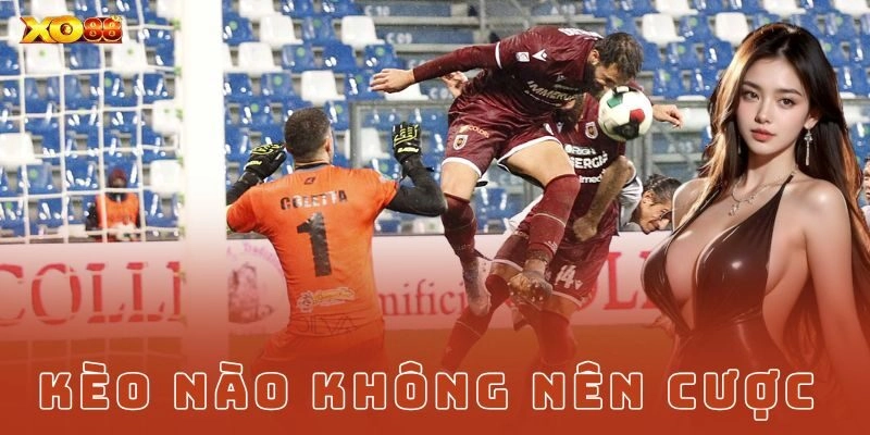 Các loại kèo nên né để chơi lâu dài