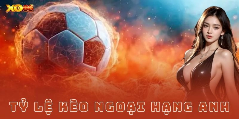 Các loại kèo phổ biến trong Ngoại Hạng Anh