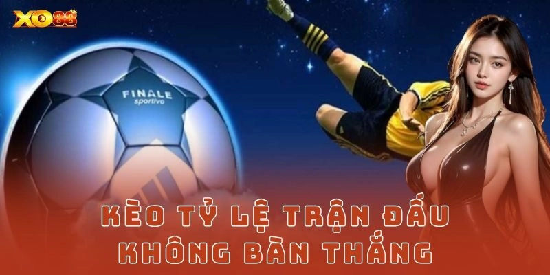 Kèo tỷ lệ trận đấu không bàn thắng Xo88
