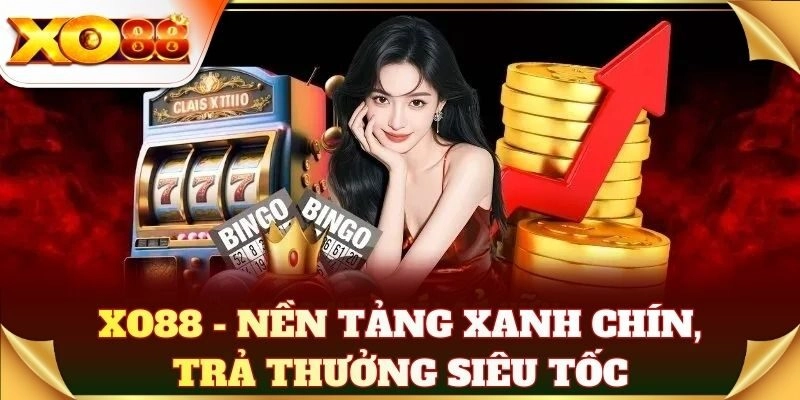 XO88 - Nền tảng xanh chín, trả thưởng siêu tốc