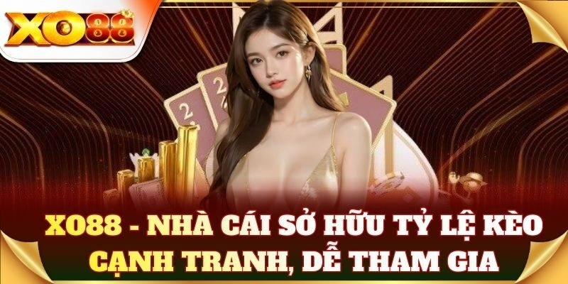 XO88 - Nhà cái sở hữu tỷ lệ kèo cạnh tranh, dễ tham gia